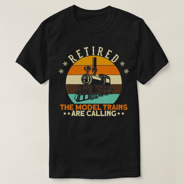 Retired The Model Trains Are Calling I Railroader  T Shirt (Design framsida)