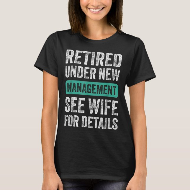 Retired Under New Management, Funny Husband Humor  T Shirt (Framsida)