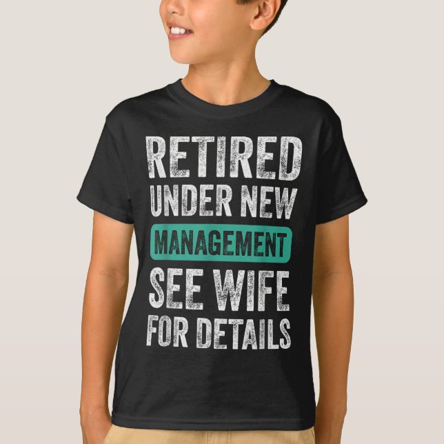 Retired Under New Management, Funny Husband Humor  T Shirt (Framsida)