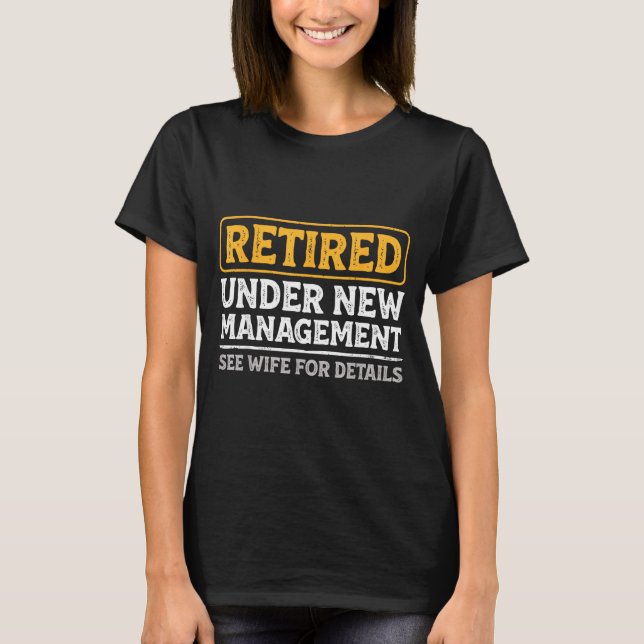 Retired Under New Management Funny Mens Husband Re T Shirt (Framsida)