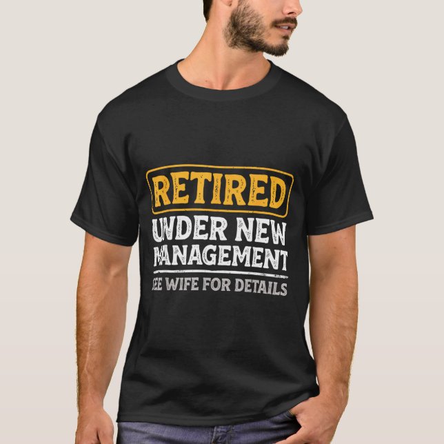Retired Under New Management Funny Mens Husband Re T Shirt (Framsida)