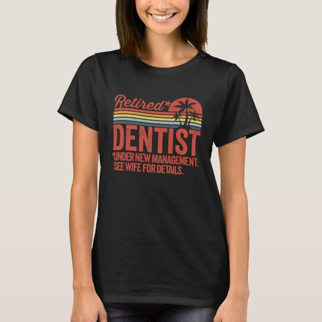 Retired Under New Management Retirement Dentist T Shirt (Framsida)