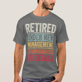 Retired Under New Management See Granddaughter For T Shirt