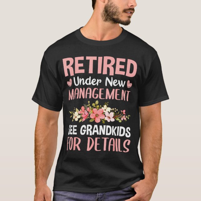 Retired Under New Management See Grandkids Funny R T Shirt (Framsida)