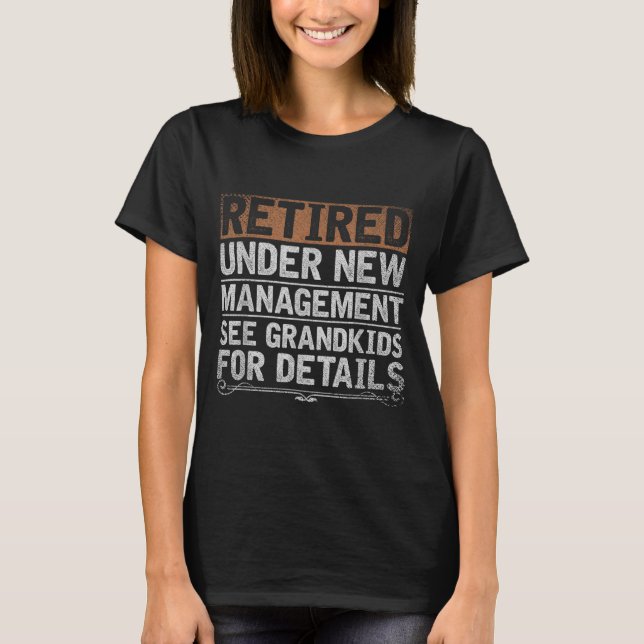 Retired Under New Management See Grandkids Funny R T Shirt (Framsida)