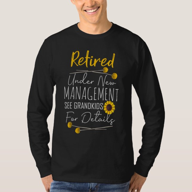 Retired Under New Management See Grandkids Retirem T Shirt (Framsida)