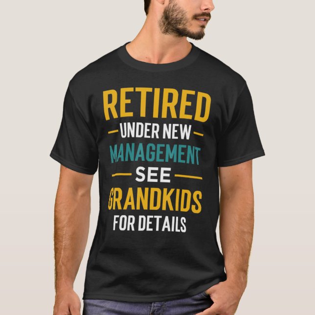 Retired Under New Management See Grandkids Retirem T Shirt (Framsida)