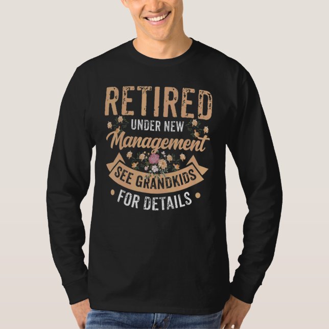 Retired Under New Management See Grandkids Retirem T Shirt (Framsida)
