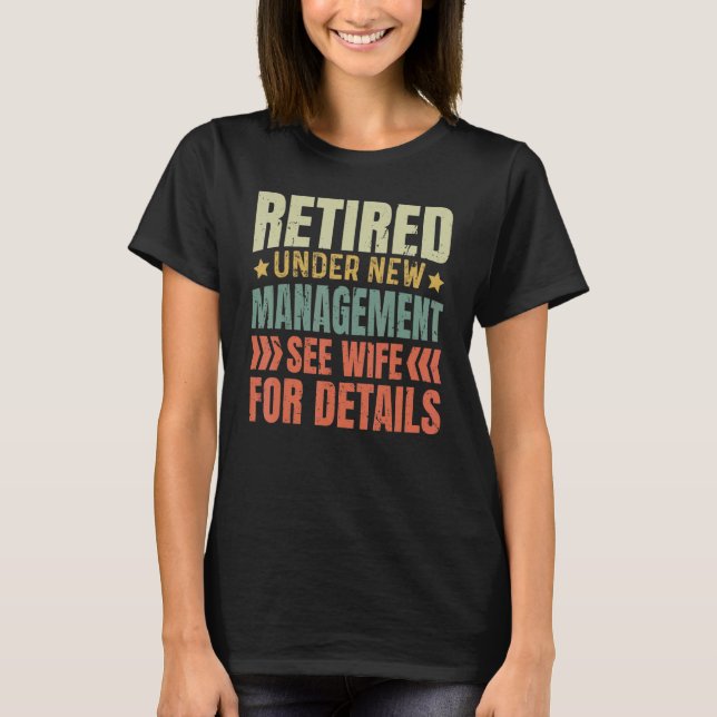 Retired Under New Management See Wife For Details  T Shirt (Framsida)
