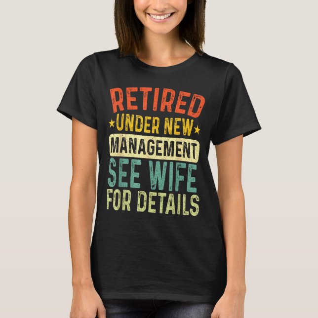 Retired Under New Management See Wife For Details  T Shirt (Framsida)