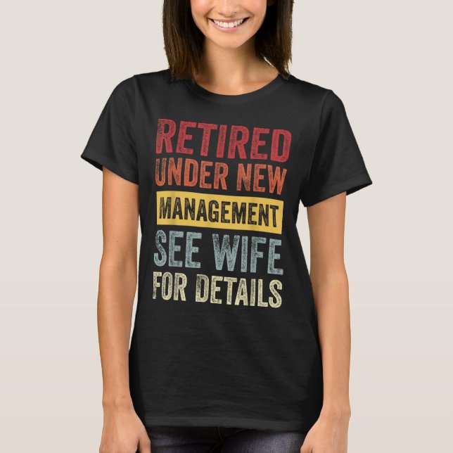 Retired Under New Management See Wife For Details  T Shirt (Framsida)