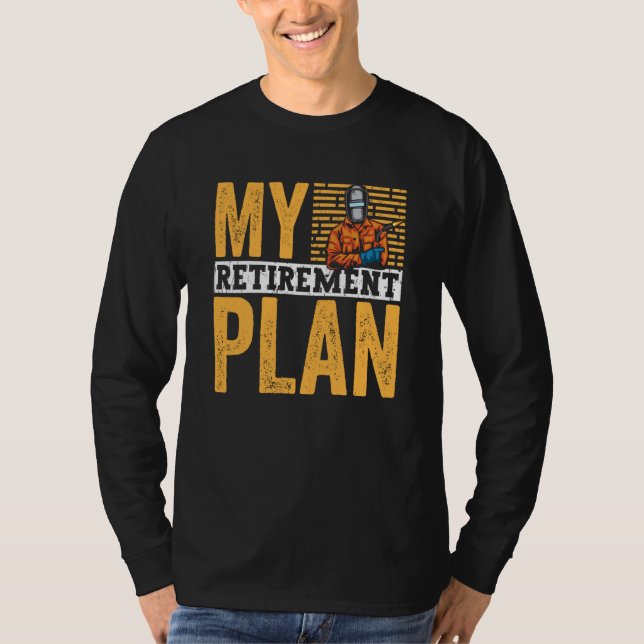 Retired Welder My Retirement Plan Welding for Men  T Shirt (Framsida)