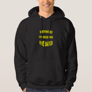 RETIREE IM RÄKNAR DAGARNA FÖR ETT NYTT MEM BARA FÖ HOODIE