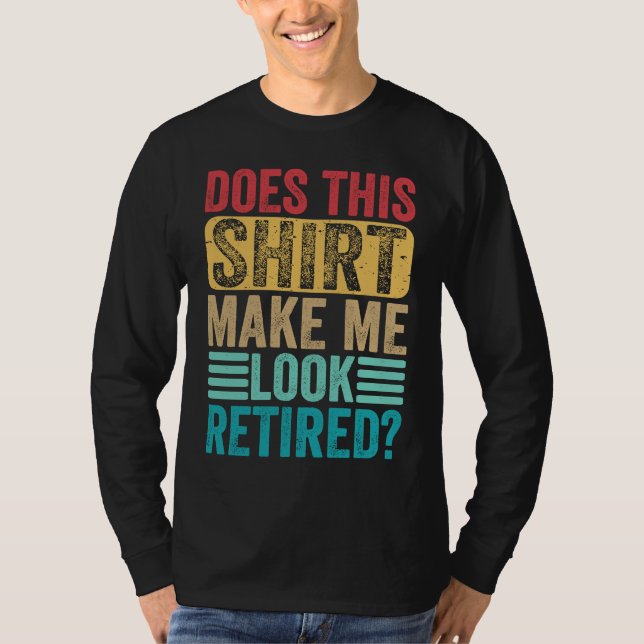 Retirement  Does This  Make Me Look Retired T Shirt (Framsida)