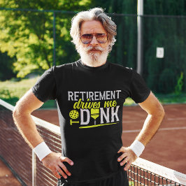 Retirement Drives me to Dink Funny Pickleball T Shirt