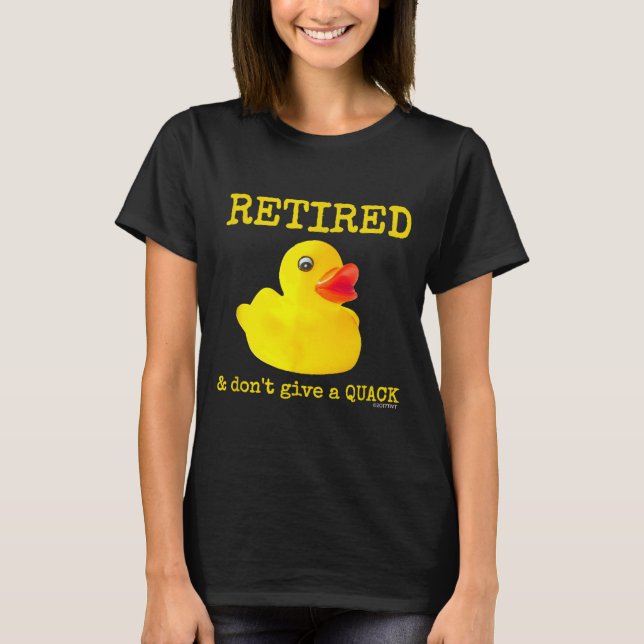 Retirement Funny Retired I Don't Give A Quack Rubb T Shirt (Framsida)
