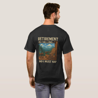 🏞️ Retirement is Calling... and I Must Nap T Shirt
