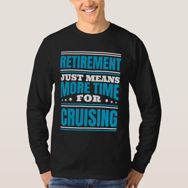 Retirement More Time For Cruising T Shirt (Framsida)