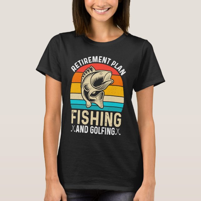 Retirement Plan Fishing and Golfing  Fisherman Gol T Shirt (Framsida)