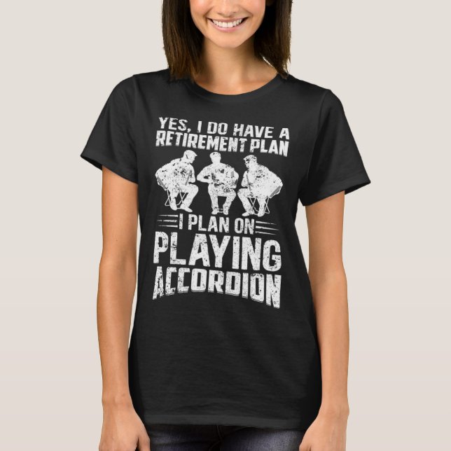 Retirement Plan I Plan On Playing Accordion Retire T Shirt (Framsida)