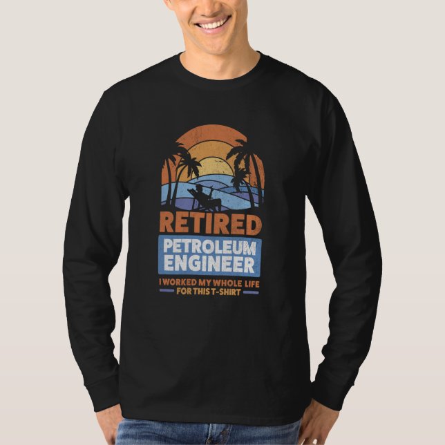 Retirement Retiree Engineering Retired Petroleum E T Shirt (Framsida)
