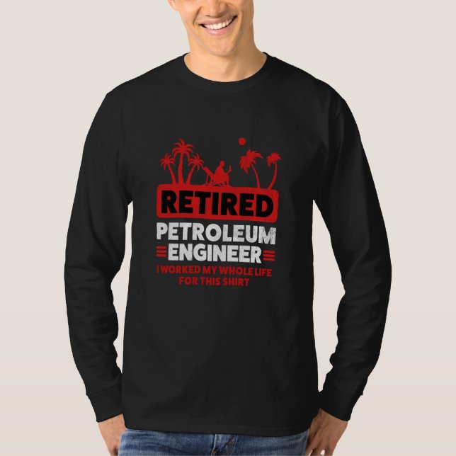 Retirement Retiree Engineering Retired Petroleum E T Shirt (Framsida)