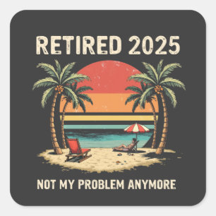 Retires 2025 Not My Problemvidare Fyrkantigt Klistermärke