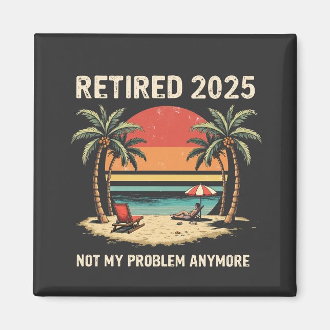 Retires 2025 Not My Problemvidare Magnet (Framsidan)