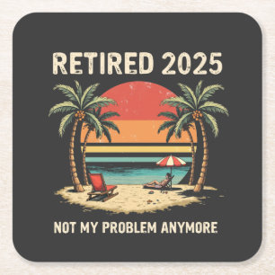 Retires 2025 Not My Problemvidare Underlägg Papper Kvadrat