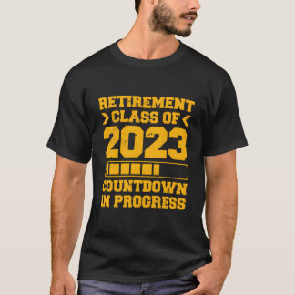 Retiret Class Of 2023 Countdown In Progress T Shirt