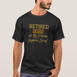 RETIRING RETIRED 2022 T SHIRT