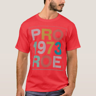 Retro 1973 Pro Roe Pro Choice Feminist Womens Righ T Shirt