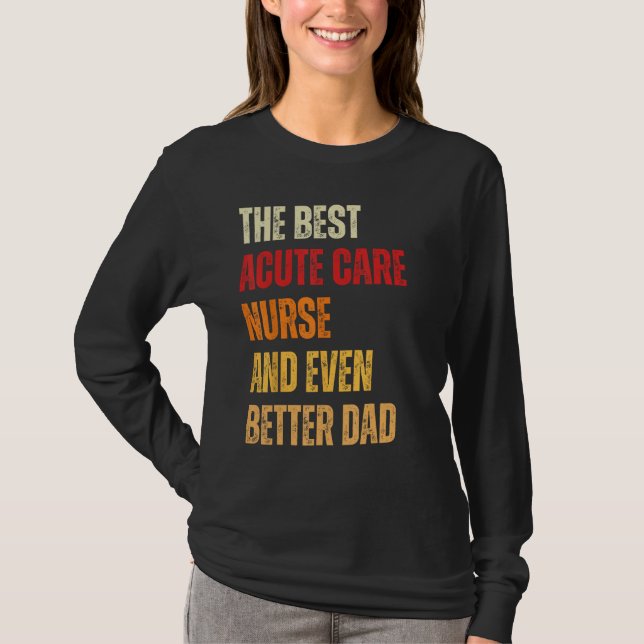 Retro Acute Care Nurse And Even Better Dad  Father T Shirt (Framsida)