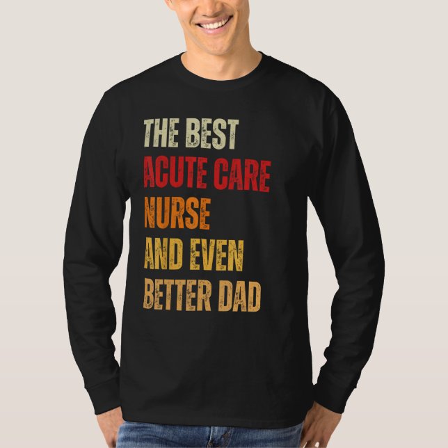 Retro Acute Care Nurse And Even Better Dad  Father T Shirt (Framsida)