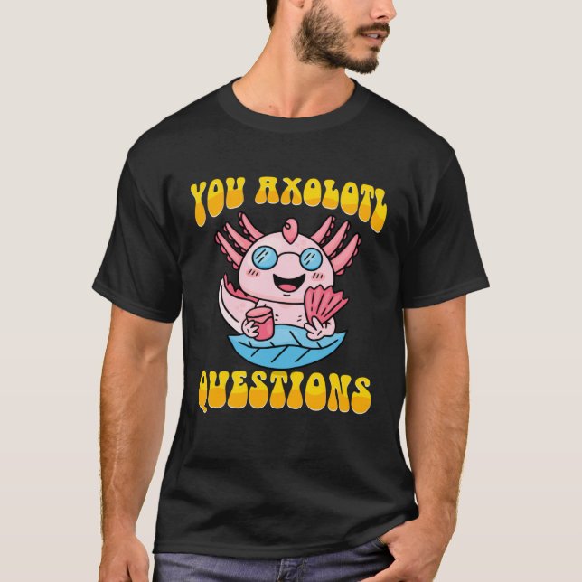 Retro Axolotl  You Axolotl Questions  4 T Shirt (Framsida)