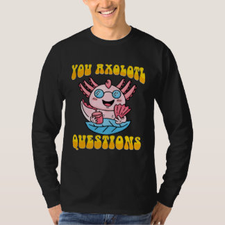 Retro Axolotl  You Axolotl Questions  4 T Shirt