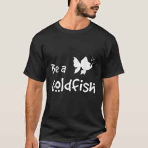 Retro BE A Goldfish Lung Socct som säger Sarcastic T Shirt