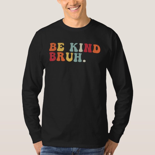 Retro Be Kind Bruh Meme Hippie Kindness Groovy Cut T Shirt (Framsida)