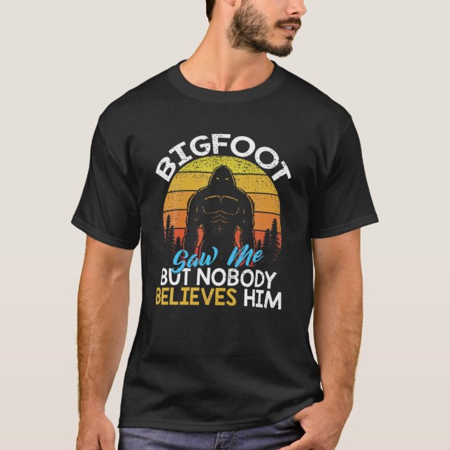 Retro Bigfoot såg mig men ingen Tro honom Sasqu T Shirt (Framsida)