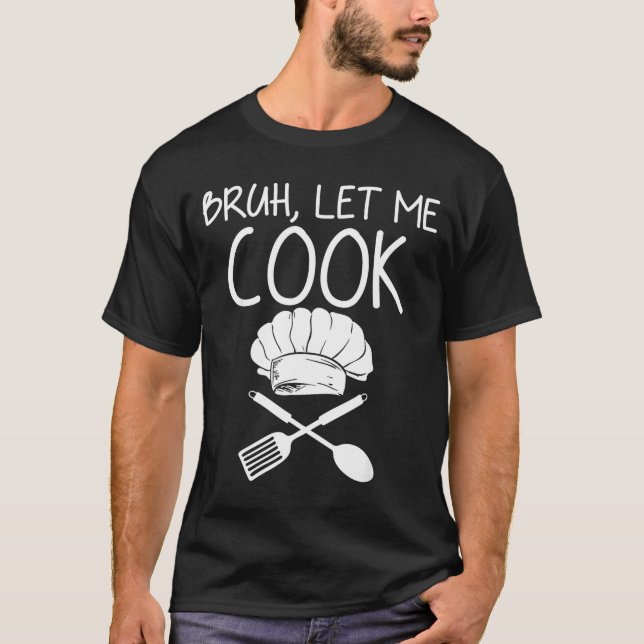 Retro Bruh Let Me Cook Meme Funny Let Him Cook  T Shirt (Framsida)