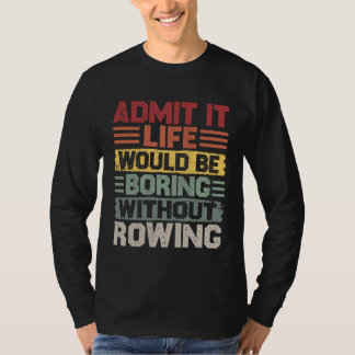 Retro Canoe Kayak Rowing Life Would Be Boring With T Shirt