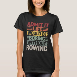 Retro Canoe Kayak Rowing Life Would Be Boring With T Shirt