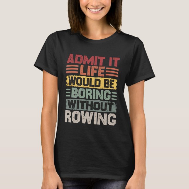 Retro Canoe Kayak Rowing Life Would Be Boring With T Shirt (Framsida)