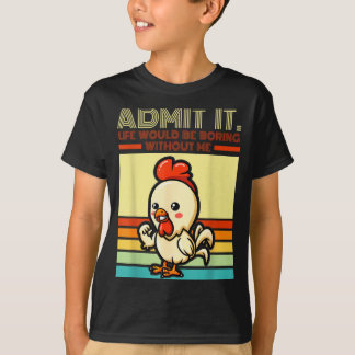 Retro chicken admit life would be boring without t shirt
