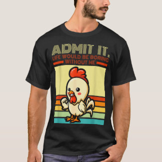 Retro chicken admit life would be boring without t shirt