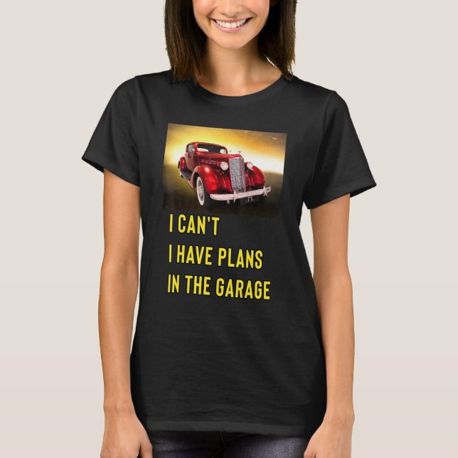 Retro Classic Hotrod I Can't I Have Plans In The G T Shirt (Framsida)