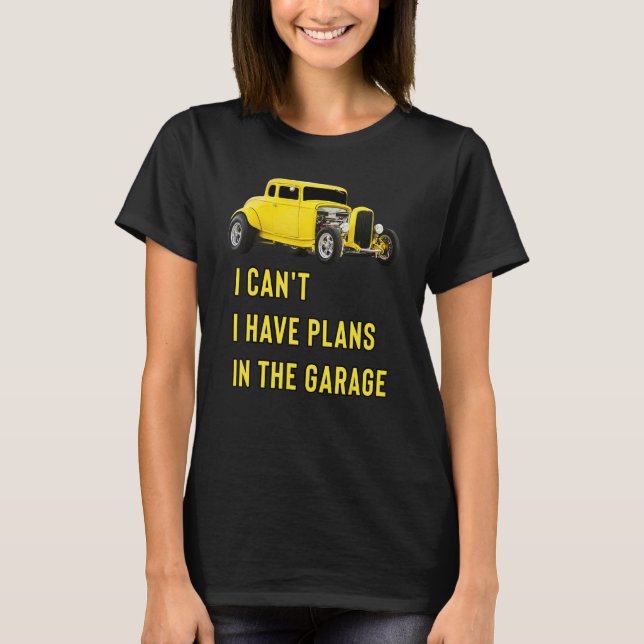 Retro Classic Hotrod I Can't I Have Plans In The G T Shirt (Framsida)