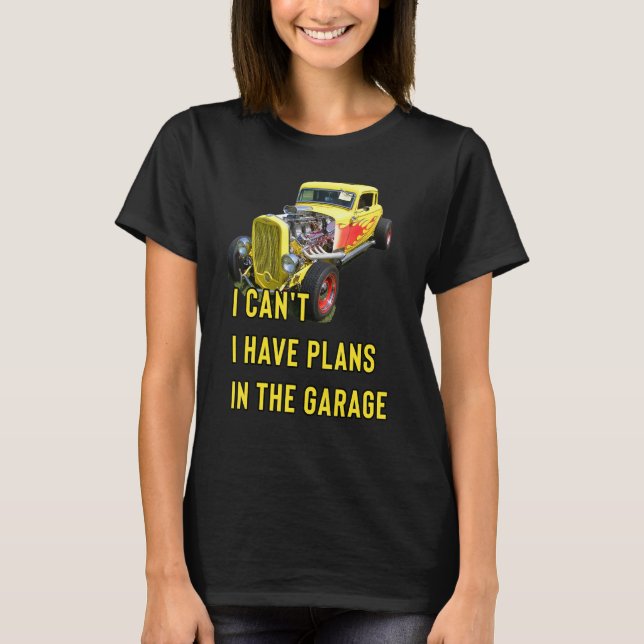Retro Classic Hotrod I Can't I Have Plans In The G T Shirt (Framsida)