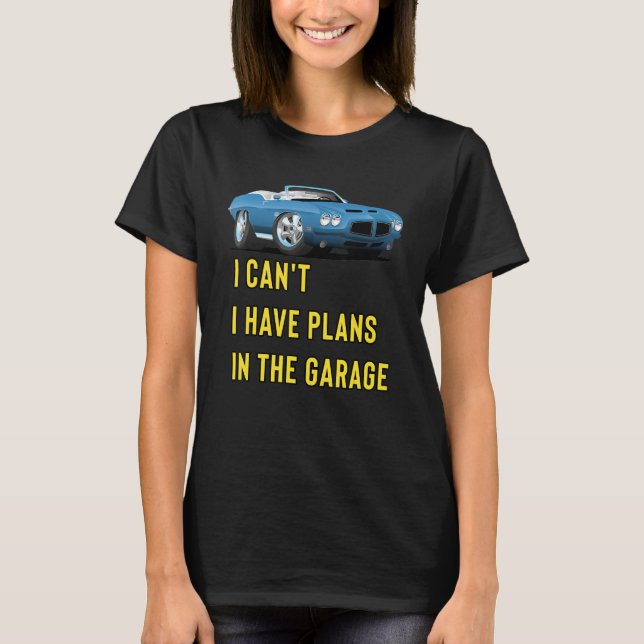 Retro Classic Hotrod I Can't I Have Plans In The G T Shirt (Framsida)