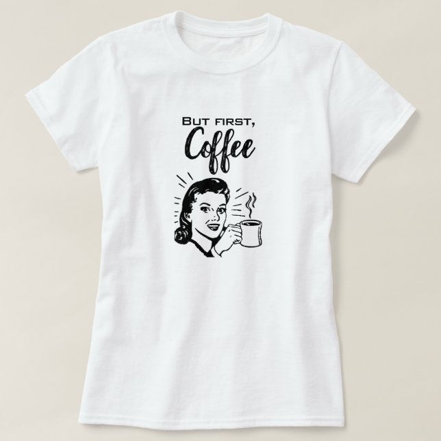 Retro Coffee First T-Shirt (Design framsida)
